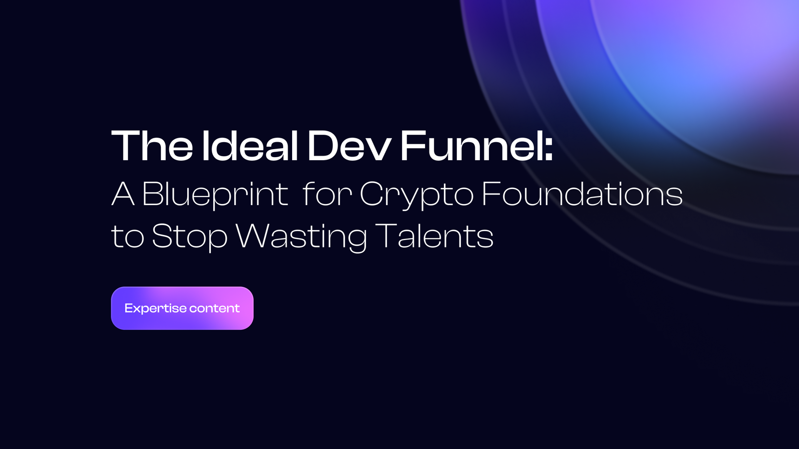 The Ideal Dev Funnel: A Blueprint for Crypto Foundations to Stop Wasting Talents