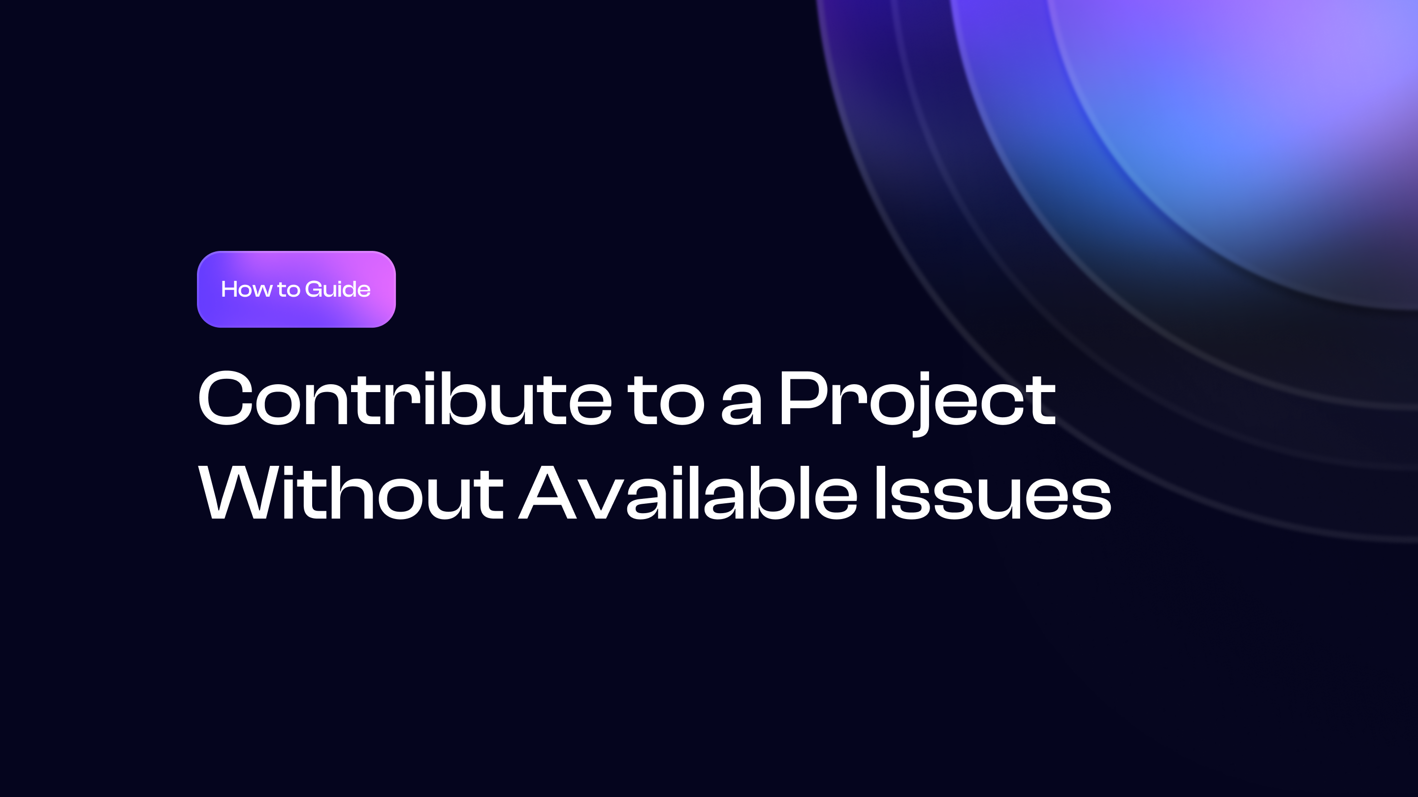 Contributor Guide: How to Contribute to an Open Source Project Without Available Issues